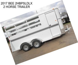 2017 BEE 2HBPSLDLX 2 HORSE TRAILER