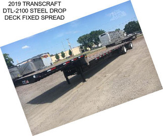 2019 TRANSCRAFT DTL-2100 STEEL DROP DECK FIXED SPREAD