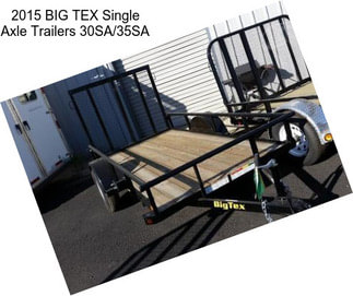 2015 BIG TEX Single Axle Trailers 30SA/35SA