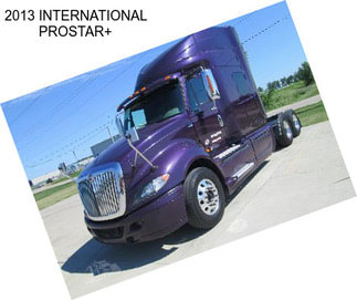 2013 INTERNATIONAL PROSTAR+