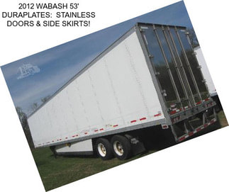 2012 WABASH 53\' DURAPLATES:  STAINLESS DOORS & SIDE SKIRTS!