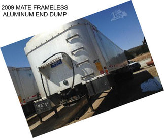 2009 MATE FRAMELESS ALUMINUM END DUMP