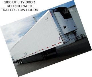 2008 UTILITY 3000R REFRIGERATED TRAILER - LOW HOURS