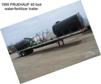 1995 FRUEHAUF 45 foot water/fertilizer trailer