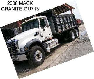 2008 MACK GRANITE GU713