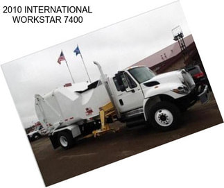 2010 INTERNATIONAL WORKSTAR 7400