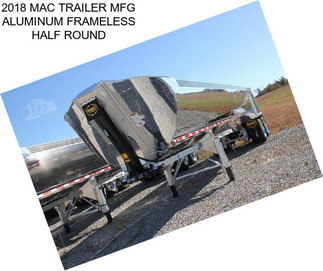 2018 MAC TRAILER MFG ALUMINUM FRAMELESS HALF ROUND