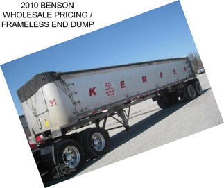 2010 BENSON WHOLESALE PRICING / FRAMELESS END DUMP