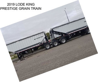 2019 LODE KING PRESTIGE GRAIN TRAIN