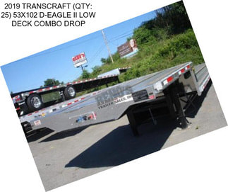 2019 TRANSCRAFT (QTY: 25) 53X102 D-EAGLE II LOW DECK COMBO DROP