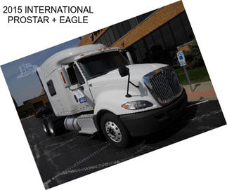 2015 INTERNATIONAL PROSTAR + EAGLE