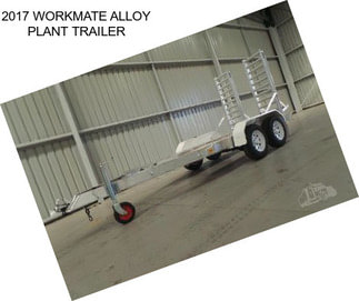 2017 WORKMATE ALLOY PLANT TRAILER