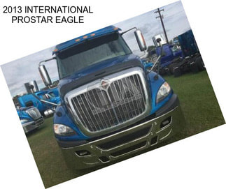 2013 INTERNATIONAL PROSTAR EAGLE