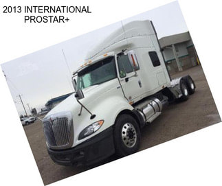 2013 INTERNATIONAL PROSTAR+