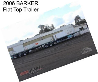 2006 BARKER Flat Top Trailer