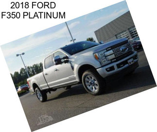 2018 FORD F350 PLATINUM