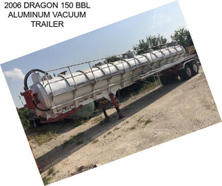 2006 DRAGON 150 BBL ALUMINUM VACUUM TRAILER