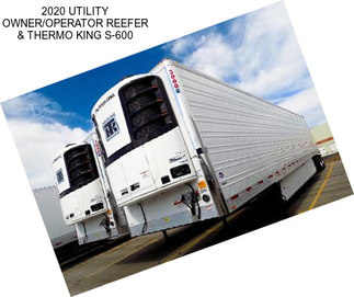 2020 UTILITY OWNER/OPERATOR REEFER & THERMO KING S-600