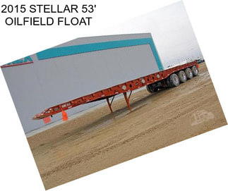 2015 STELLAR 53\' OILFIELD FLOAT