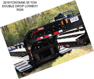 2018 FONTAINE 55 TON DOUBLE DROP LOWBOY RGN