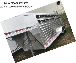 2016 FEATHERLITE 20 FT ALUMINUM STOCK