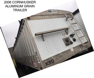 2006 CORNHUSKER ALUMINUM GRAIN TRAILER