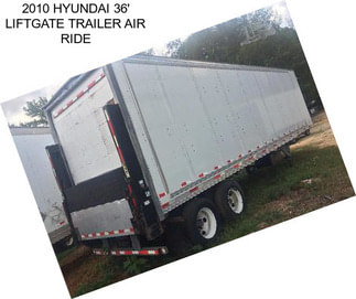 2010 HYUNDAI 36\' LIFTGATE TRAILER AIR RIDE