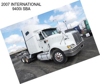 2007 INTERNATIONAL 9400i SBA