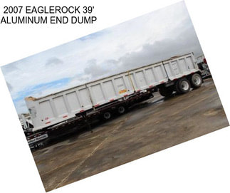 2007 EAGLEROCK 39\' ALUMINUM END DUMP