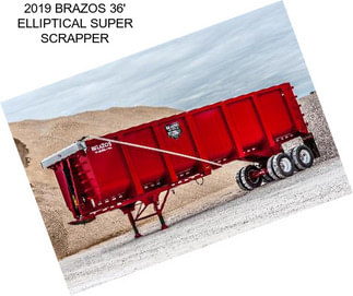 2019 BRAZOS 36\' ELLIPTICAL SUPER SCRAPPER