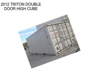 2012 TRITON DOUBLE DOOR HIGH CUBE