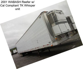 2001 WABASH Reefer w/ Cal Compliant TK Whisper unit