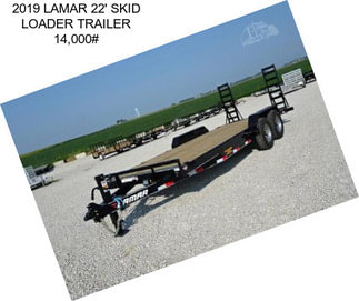 2019 LAMAR 22\' SKID LOADER TRAILER 14,000#