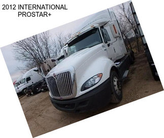 2012 INTERNATIONAL PROSTAR+