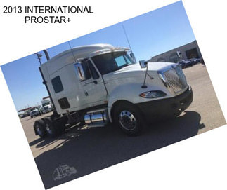 2013 INTERNATIONAL PROSTAR+