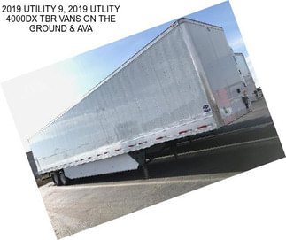 2019 UTILITY 9, 2019 UTLITY 4000DX TBR VANS ON THE GROUND & AVA