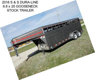 2018 S & S DURA-LINE 6.8 x 20 GOOSENECK STOCK TRAILER