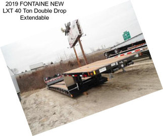 2019 FONTAINE NEW LXT 40 Ton Double Drop Extendable