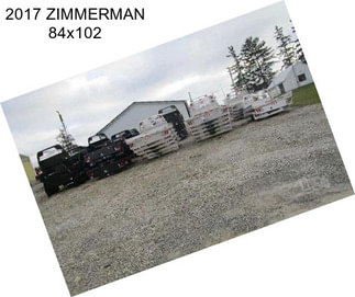 2017 ZIMMERMAN 84x102