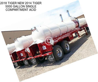 2018 TIGER NEW 2014 TIGER 5000 GALLON SINGLE COMPARTMENT ACID
