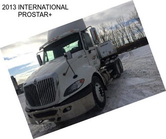 2013 INTERNATIONAL PROSTAR+