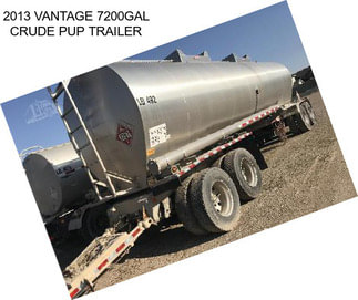 2013 VANTAGE 7200GAL CRUDE PUP TRAILER