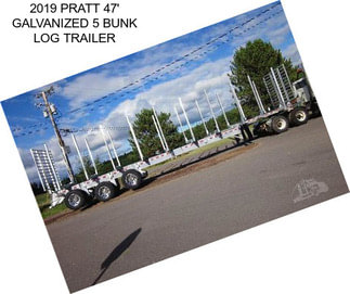 2019 PRATT 47\' GALVANIZED 5 BUNK LOG TRAILER