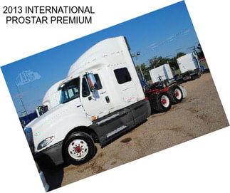 2013 INTERNATIONAL PROSTAR PREMIUM