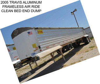 2005 TRAVIS ALUMINUM FRAMELESS AIR RIDE CLEAN BED END DUMP