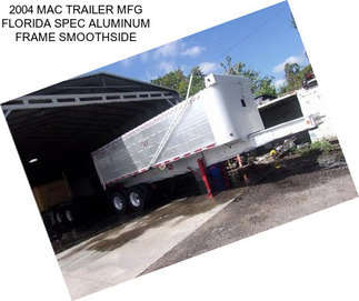 2004 MAC TRAILER MFG FLORIDA SPEC ALUMINUM FRAME SMOOTHSIDE