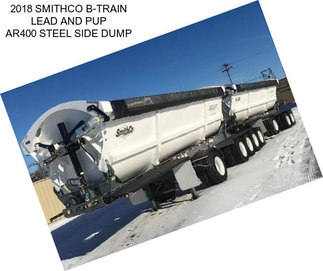 2018 SMITHCO B-TRAIN LEAD AND PUP AR400 STEEL SIDE DUMP