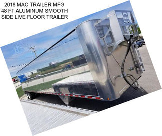 2018 MAC TRAILER MFG 48 FT ALUMINUM SMOOTH SIDE LIVE FLOOR TRAILER