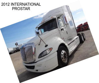 2012 INTERNATIONAL PROSTAR