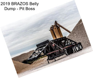 2019 BRAZOS Belly Dump - Pit Boss